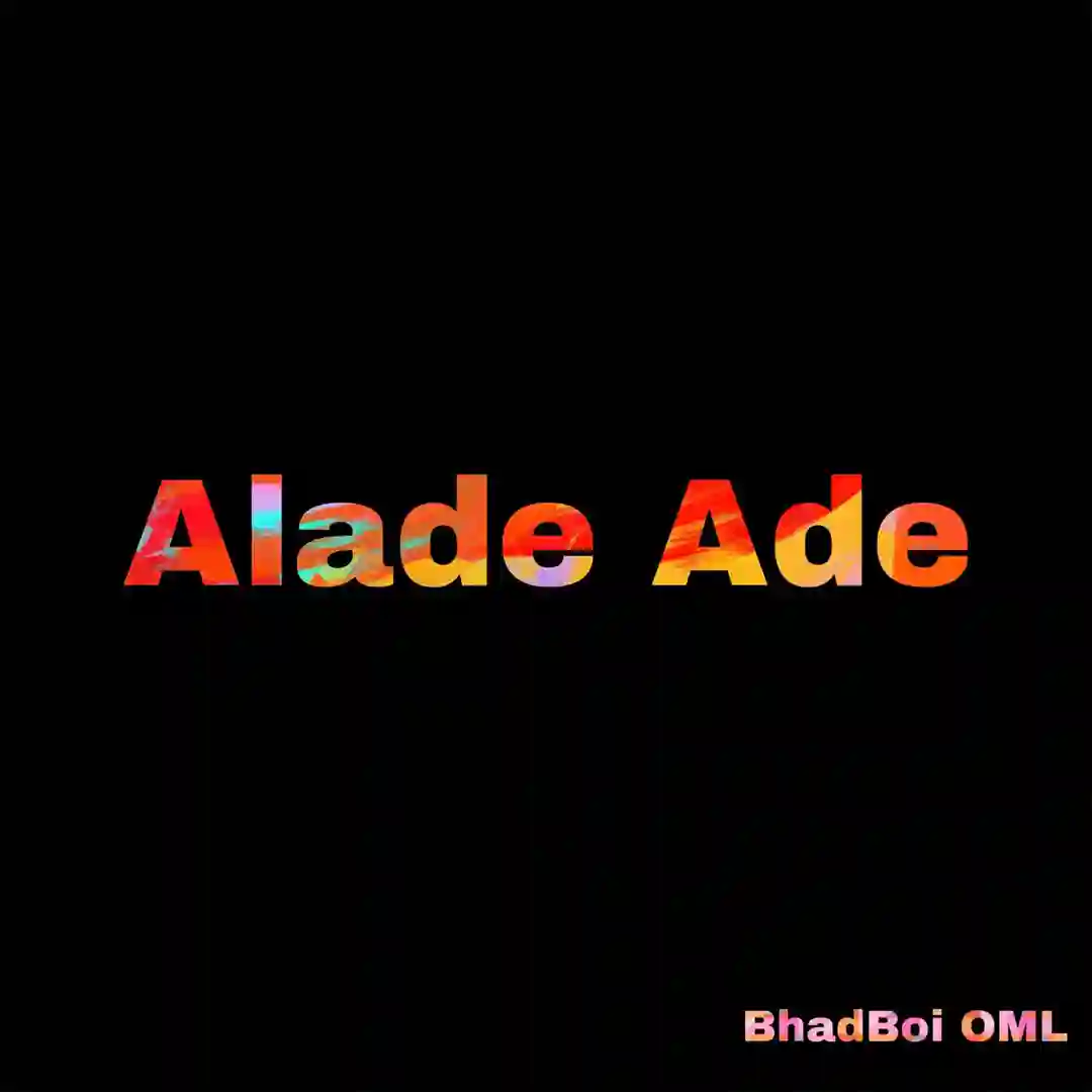Bhadboi OML – ALade Ade
