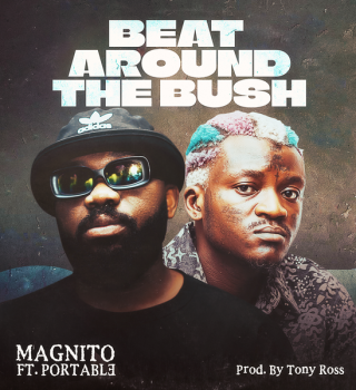Magnito – Beat Around the bush feat Portable 