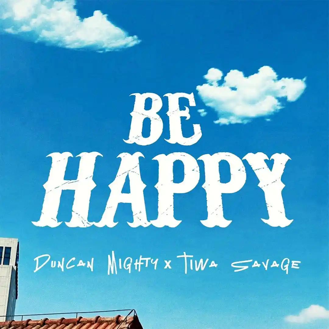Duncan Mighty – Be Happy feat Tiwa Savage 