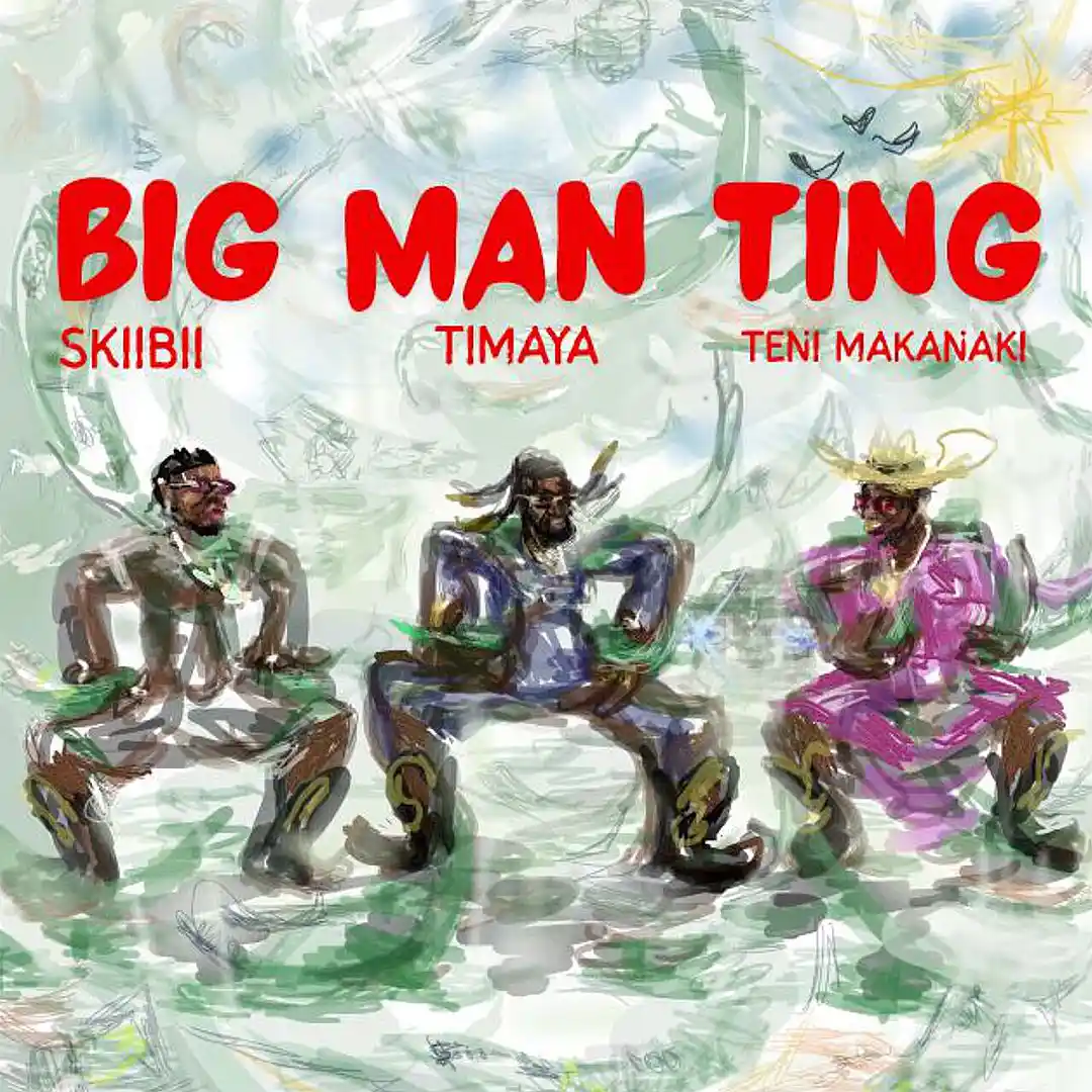 Timaya – Big Man Ting feat (Skiibii & Teni)