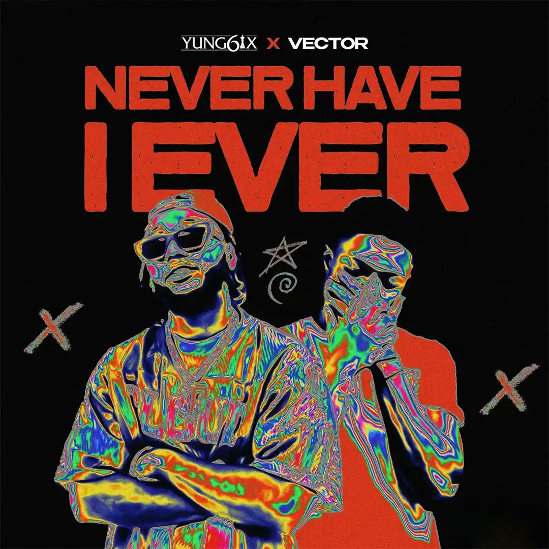 Yung6ix – Never Have I Ever feat Vector 