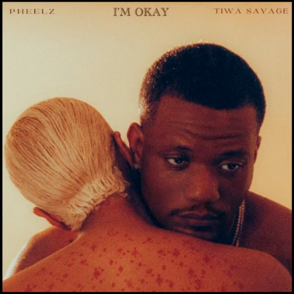 Pheelz – I’m Okay (feat.Tiwa Savage)