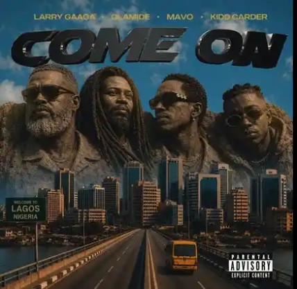 Larry Gaaga – Come On feat.Olamide,Mavo & Kidd Carder 