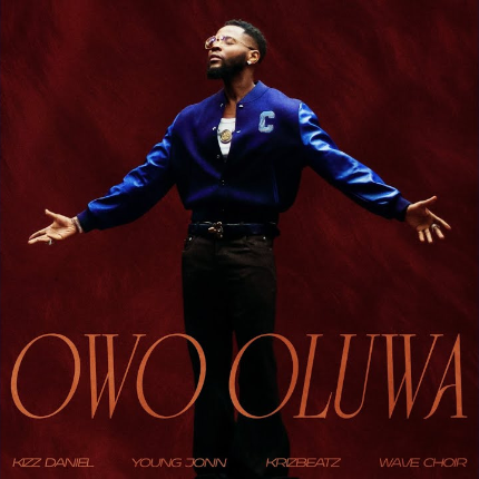 Kizz Daniel — Owo Oluwa feat Young Jonn , Krizbeatz & Wave Choir 