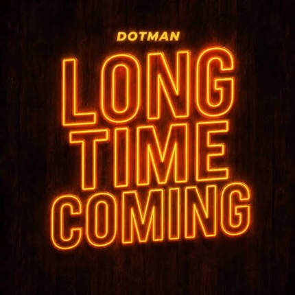 Dotman — Long Time Coming 