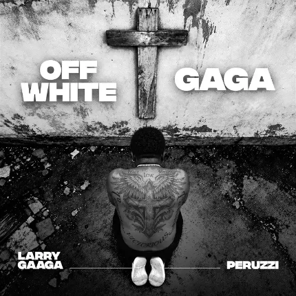 Larry Gaaga — Gaga & Off white feat Peruzzi 