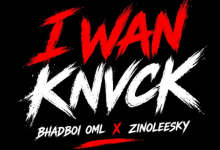 Bhadboi OML — I Wan Knvck feat Zinoleesky